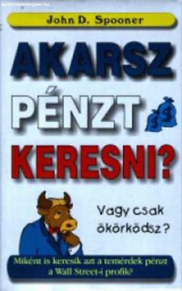 Akarsz pénzt keresni, vagy csak ökörködsz? - John D. Snooper