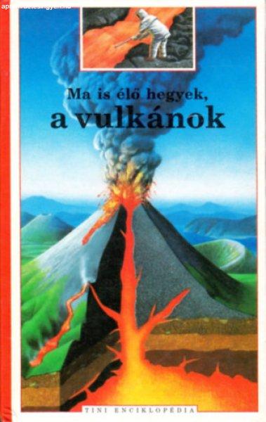 Ma is élő hegyek, a vulkánok (Tini Enciklopédia) - Maurice Krafft