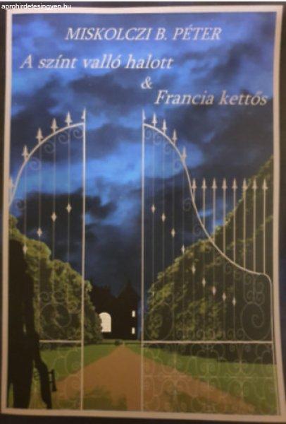 A színt valló halott & Francia kettős - Miskolczi B. Péter