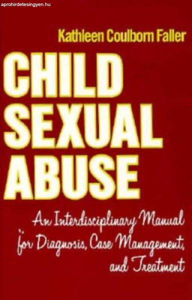 Child Sexual Abuse: An Interdisciplinary Manual for Diagnosis, Case Management,
and Treatment - Kathleen Coulborn Faller
