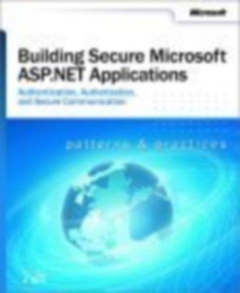 Building Secure Microsoft ASP .NET Applications - Microsoft Corporation