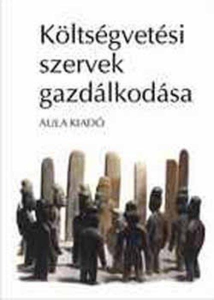 Költségvetési szervek gazdálkodása - Csermák; Dér; Nagy; Pintérné