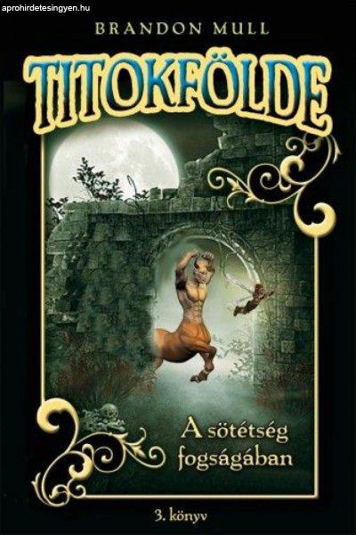 Brandon Mull - Titokfölde 3.- A sötétség fogságában