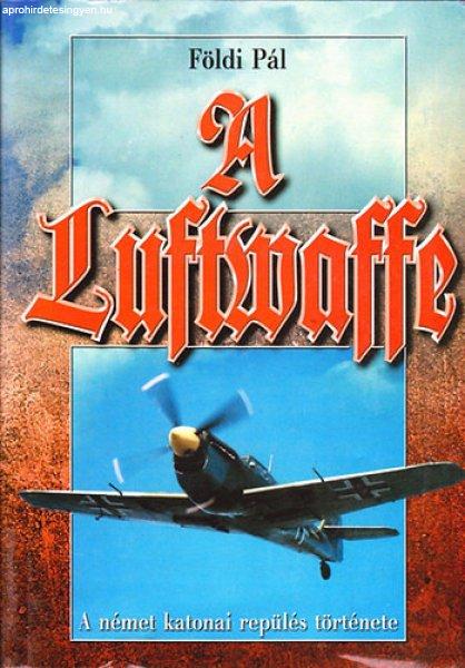 A Luftwaffe- A német katonai repülés története a II. világháborúban -
Földi Pál