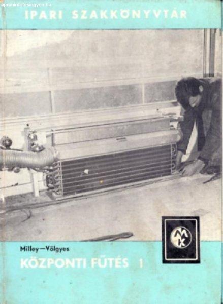 Központi fűtés I. (Ipari Szakkönyvtár) - Milley Vilmos-Völgyes István