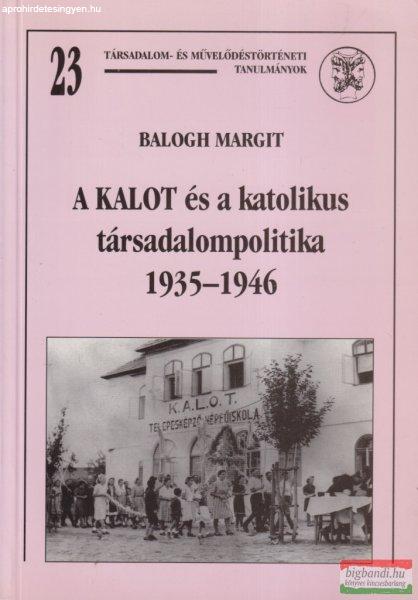 Balogh Margit - A KALOT és a katolikus társadalompolitika - 1935-1946