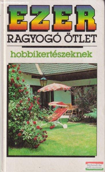 P. Szabados Katalin szerk. - Ezer ragyogó ötlet hobbikertészeknek