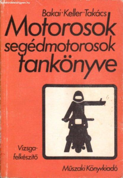 Motorosok, segédmotorosok tankönyve (vizsgafelkészítő) - Bakai- Keller-
Takács