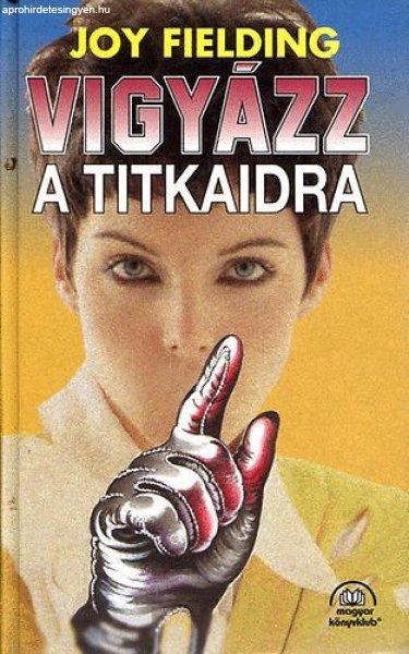 Vigyázz a titkaidra - Joy Fielding