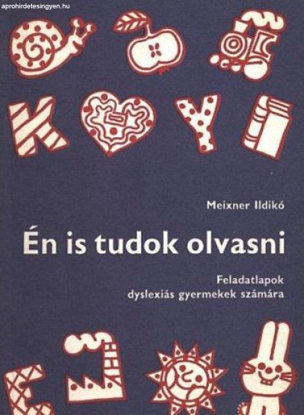 Én is tudok olvasni - feladatlapok dyslexiás gyermekek számára - Meixner
Ildikó