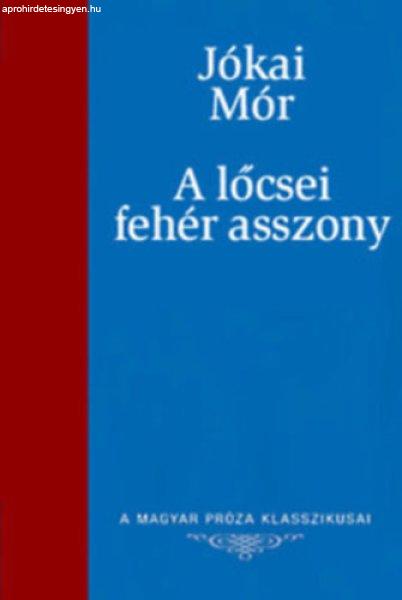 A lőcsei fehér asszony (A Magyar Próza Klasszikusai 22.) - Jókai Mór