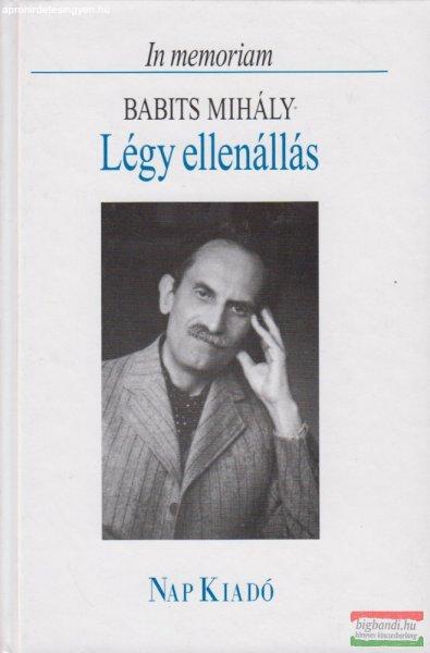 Ferencz Győző szerk. - Légy ellenállás - In memoriam Babits Mihály