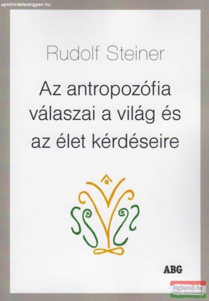 Rudolf Steiner - Az antropozófia válaszai a világ és az élet kérdéseire