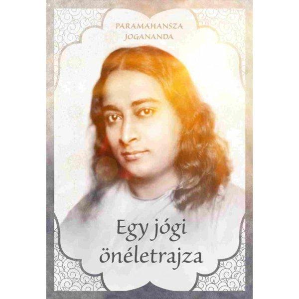 Paramahansza Jogananda - Egy jógi önéletrajza