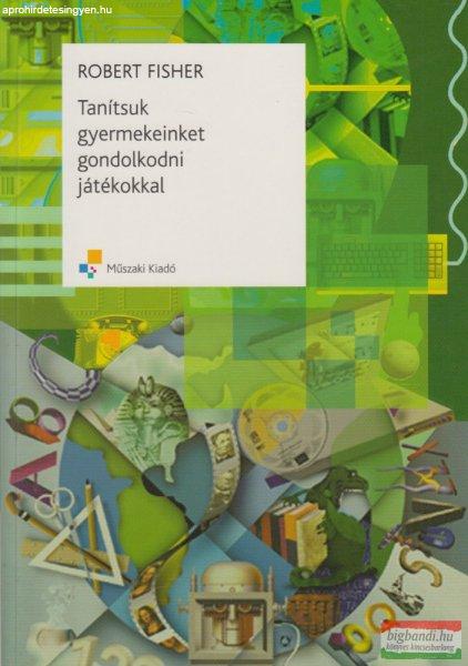 Robert Fisher - Tanítsuk gyermekeinket gondolkodni játékokkal