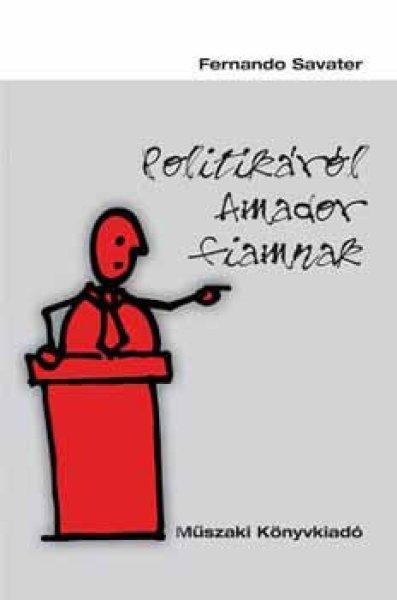 POLITIKÁRÓL AMADOR FIAMNAK - Fernando Savater