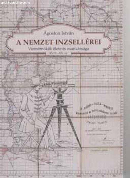 A nemzet inzsellérei - Vízmérnökök élete és munkássága XVIII.-XX. sz.
I. - Ágoston István