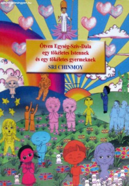 Ötven Egység-Szív-Dala egy tökéletes Istennek és egy tökéletes
Gyermeknek - Sri Chinmoy