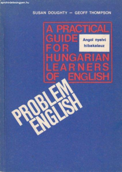 Problem English: A Practical Guide for Hungarian Learners of English - Angol
nyelvi hibakalauz - Susan Doughty · Geoff Thompson