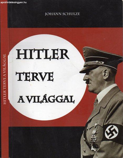 Hitler terve a világgal - Johann Schulze