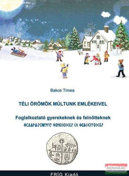 Bakos Tímea - Téli örömök múltunk emlékeivel - Foglalkoztató gyerekeknek
és felnőtteknek