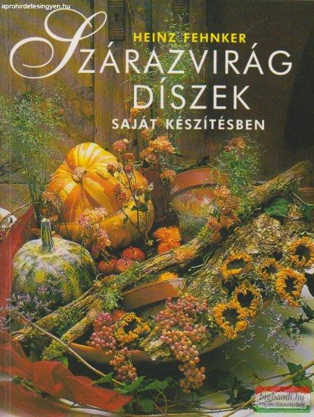 Heinz Fehnker - Szárazvirág díszek saját készítésben