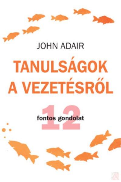 TANULSÁGOK A VEZETÉSRŐL - 12 FONTOS GONDOLAT