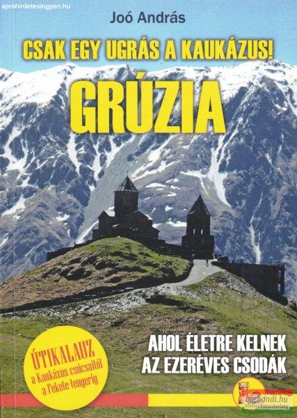 Joó András - Csak egy ugrás a Kaukázus! - Grúzia útikalauz