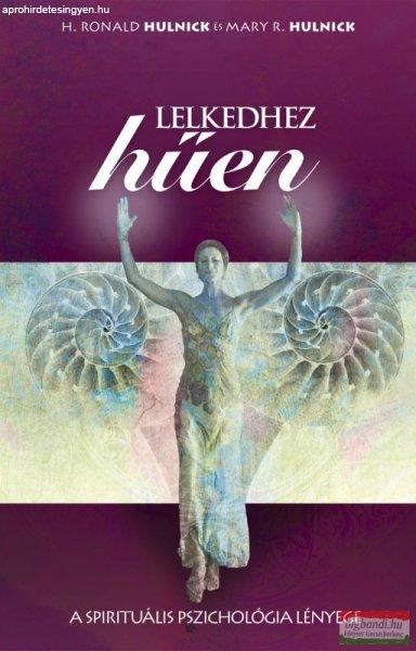 H. Ronald Hulnick és Mary R. Hulnick - Lelkedhez hűen - A spirituális
pszichológia lényege