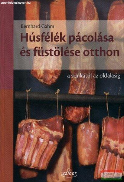 Bernhard Gahm - Húsfélék pácolása és füstölése otthon - A sonkától az
oldalasig 