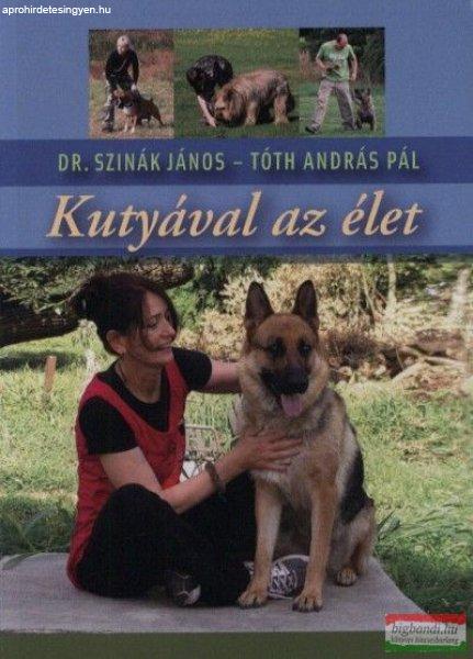 Dr. Szinák János - Tóth András Pál - Kutyával az élet