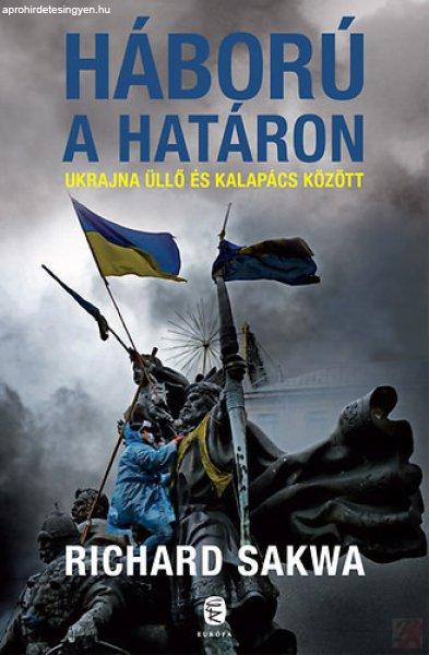 HÁBORÚ A HATÁRON - UKRAJNA ÜLLŐ ÉS KALAPÁCS KÖZÖTT