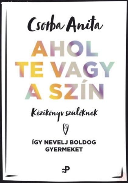 AHOL TE VAGY A SZÍN - KÉZIKÖNYV SZÜLŐKNEK