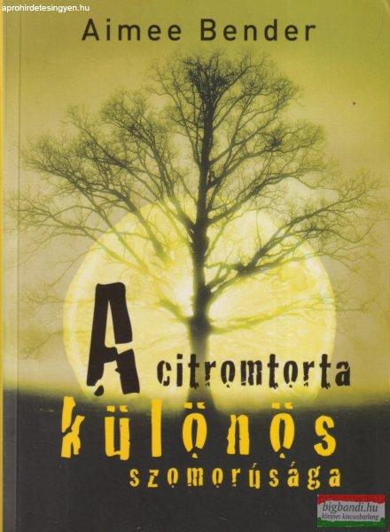Aimee Bender - A citromtorta különös szomorúsága