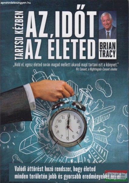 Brian Tracy - Tartsd kézben az időt, tartsd kézben az életed