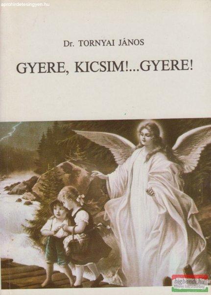 Dr. Tornyai János - Gyere, kicsim!...Gyere!