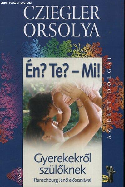 Cziegler Orsolya: Én? Te? - Mi! - gyerekekről szülőknek - Gyerekekről
szülőknek Szépséghibás