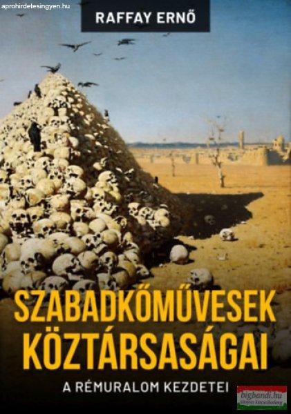 Raffay Ernő - Szabadkőművesek köztársaságai - A rémuralom kezdetei