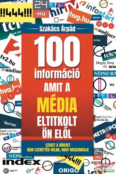 Szakács Árpád - 100 információ, amit a média eltitkolt Ön elől