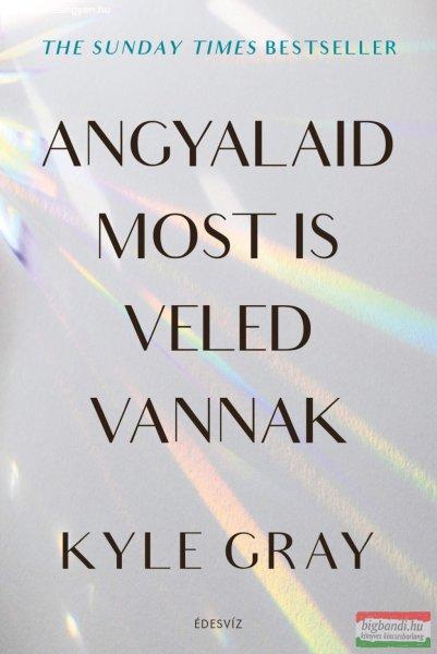 Kyle Gray - Angyalaid most is veled vannak