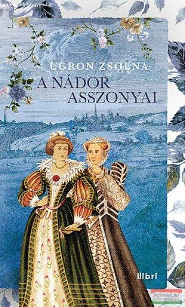 Ugron Zsolna - A nádor asszonyai