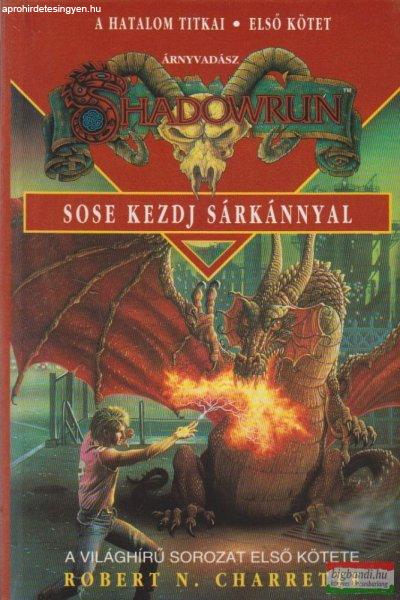 Robert N. Charrette - Sose kezdj sárkánnyal 