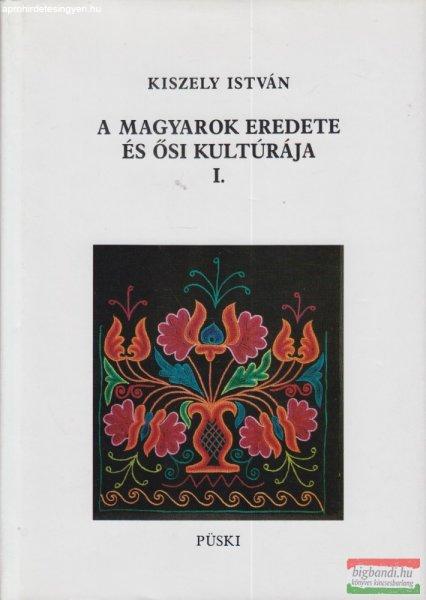 Kiszely István - A magyarok eredete és ősi kultúrája I-II. 