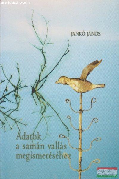 Jankó János - Adatok a sámán vallás megismeréséhez