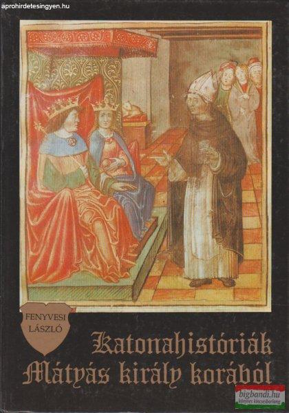 Fenyvesi László - Katonahistóriák Mátyás király korából 
