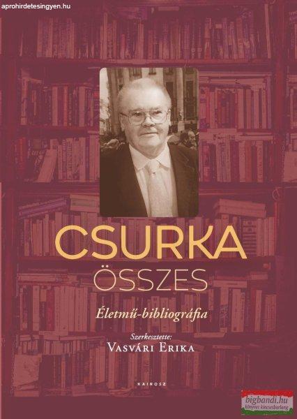 Vasvári Erika szerk. - Csurka összes - Életmű-bibliográfia 