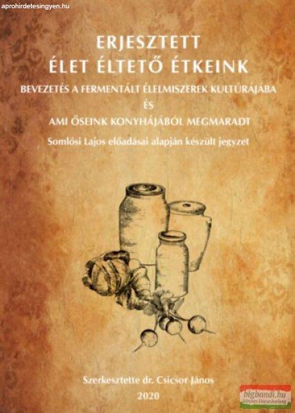 Dr. Csicsor János szerk. - Erjesztett Élet Éltető Étkeink
