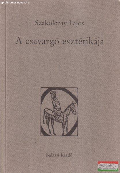 Szakolczay Lajos - A csavargó esztétikája (dedikált példány)