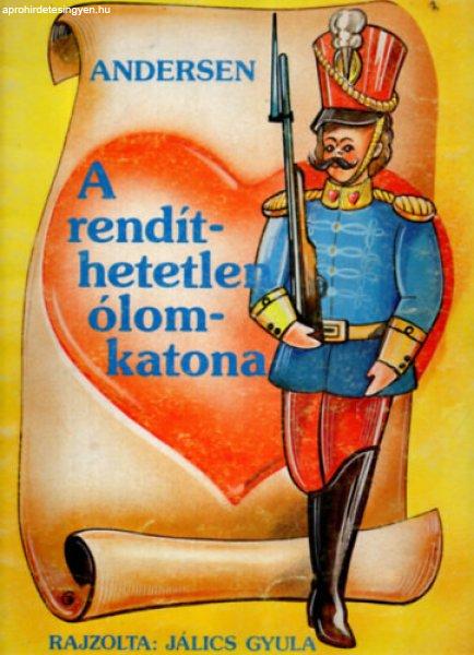 A rendíthetetlen ólomkatona (rajzolta: Jálics Gyula) - Hans Christian
Andresen