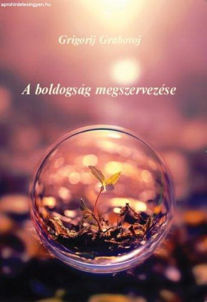 A BOLDOGSÁG MEGSZERVEZÉSE - Grigorij Grabovoj